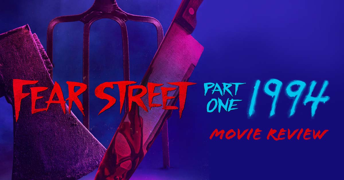 ‘Fear Street Part One: 1994’ Is The Slasher Film You’ve Been Waiting ...