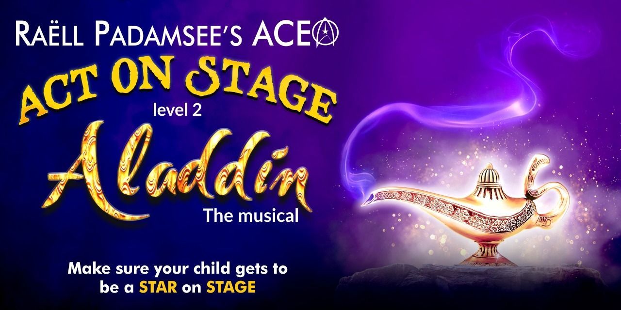 Act On Stage - Aladdin The Musical Level 2 Workshops Event Tickets ...