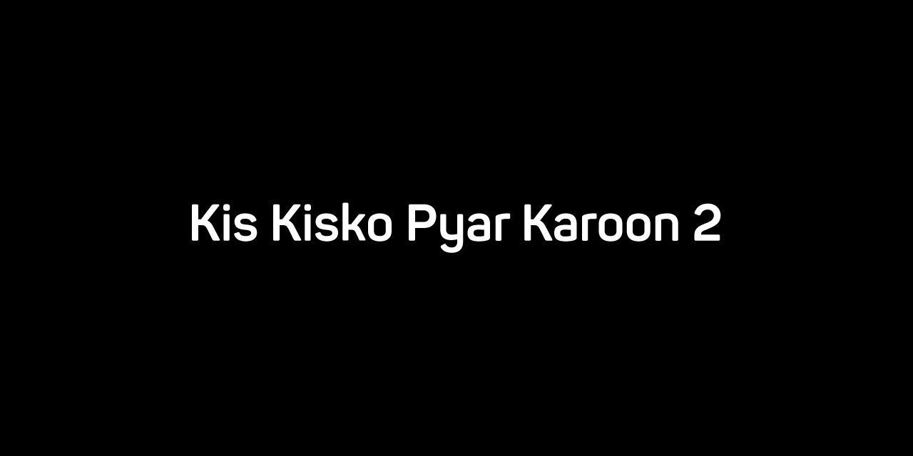 Kis Kisko Pyaar Karoon 2 (2025) - Movie | Reviews, Cast & Release Date ...