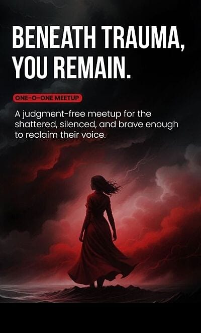 Beneath Trauma, You Remain. Meetup for the Broken