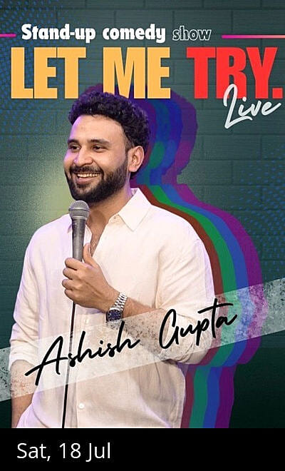 LET ME TRY : A Stand Up Solo BY Ashish Gupta