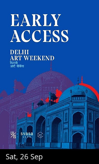 Delhi Art Weekend: EARLY ACCESS