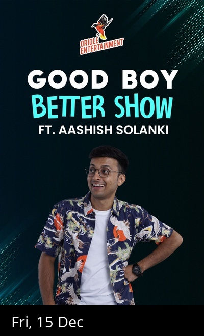 Good Boy Better Show ft. Aashish Solanki