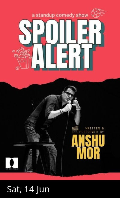 Spoiler Alert - A Standup Comedy Solo by Anshu Mor