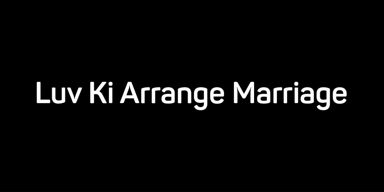 Luv Ki Arrange Marriage