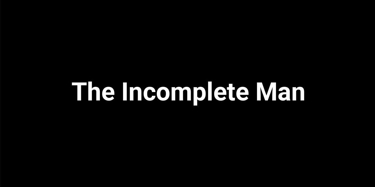 The Incomplete Man