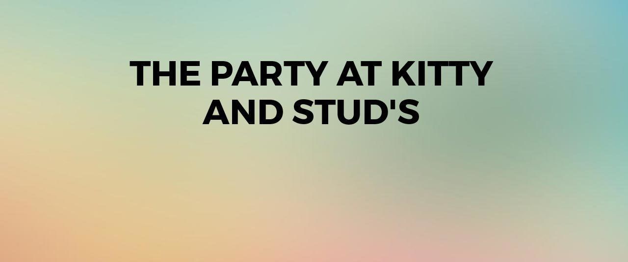 Party At Kitty And Studs