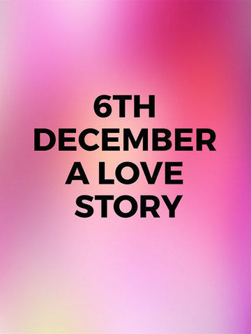 6th December A Love Story