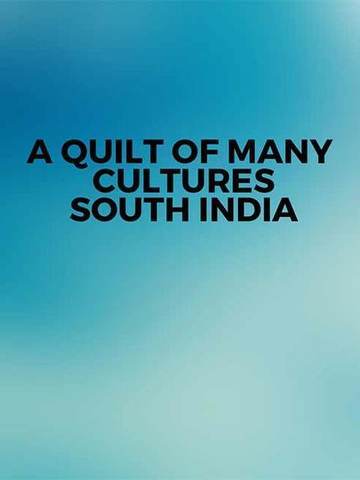 A Quilt of Many Cultures: South India