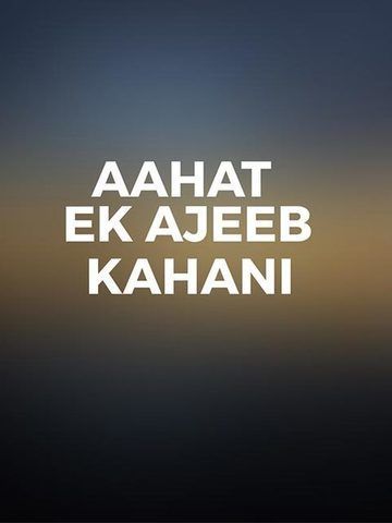 Aahat - Ek Ajeeb Kahani
