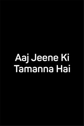 Aaj Jeene Ki Tamanna Hai
