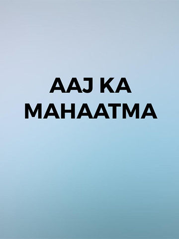Aaj Ka Mahaatma