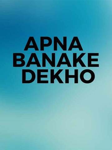 Apna Banake Dekho