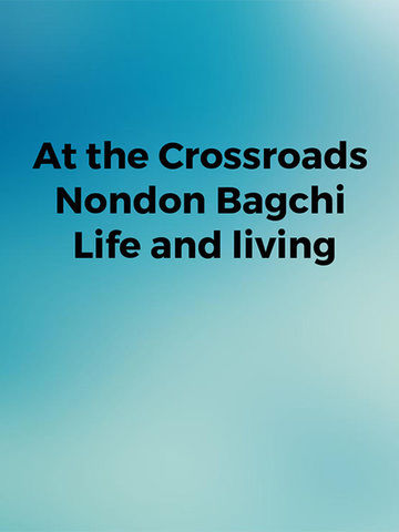 At the Crossroads Nondon Bagchi Life and living