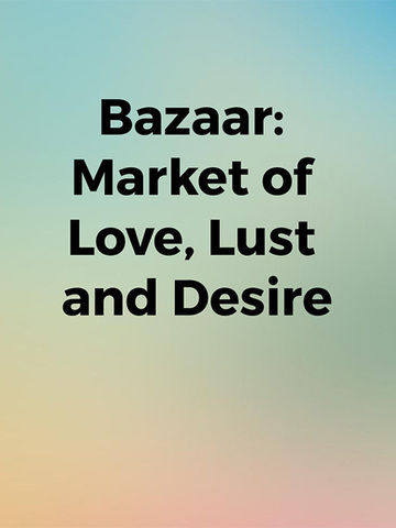 Bazaar: Market of Love, Lust and Desire