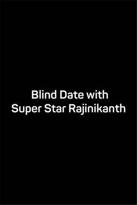 Blind Date with Super Star Rajinikanth