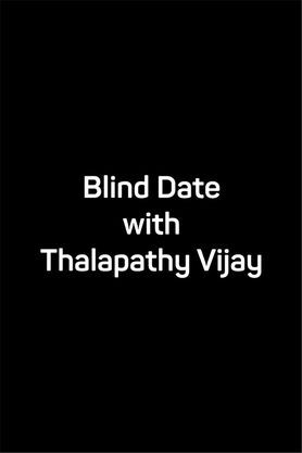 Blind Date with Thalapathy Vijay