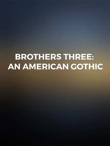 Brothers Three: An American Gothic