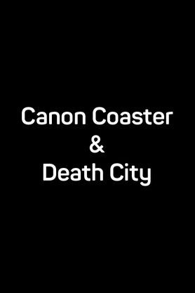 Canon Coaster & Death City