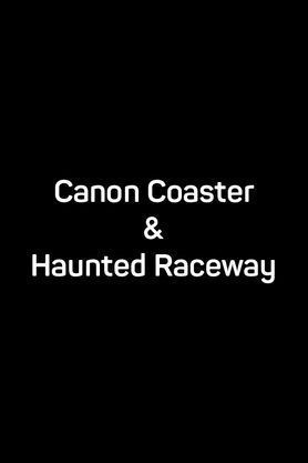 Canon Coaster & Haunted Raceway