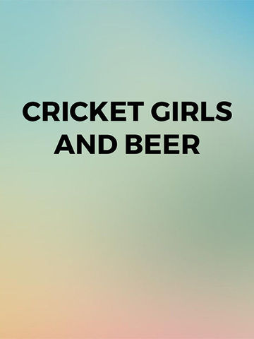 Cricket Girls And Beer
