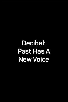 Decibel: Past Has a New Voice