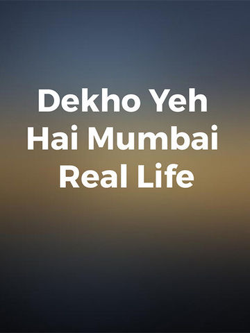 Dekho Yeh Hai Mumbai Real Life