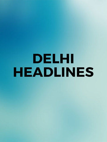 Delhi Headlines