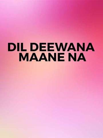 Dil Deewana Maane Na