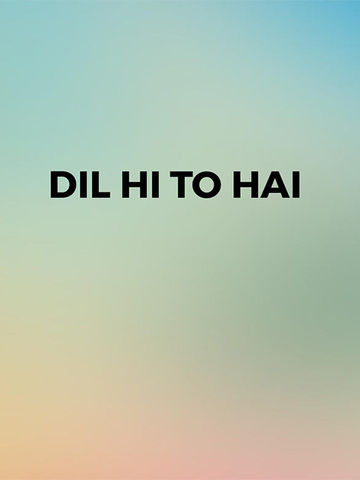 Dil Hi To Hai