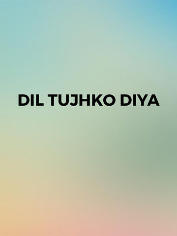Dil Tujhko Diya