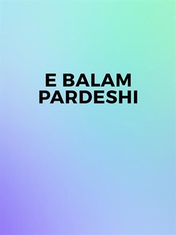 E Balam Pardeshi