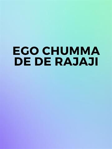 Ego Chumma De De Rajaji