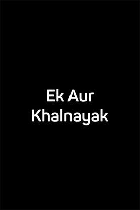 Ek Aur Khalnayak