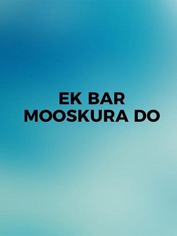 Ek Bar Mooskura Do