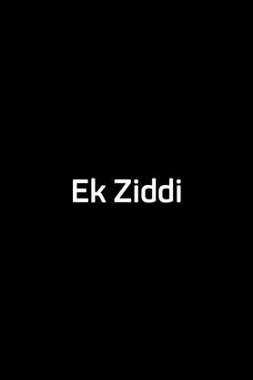 Ek Ziddi