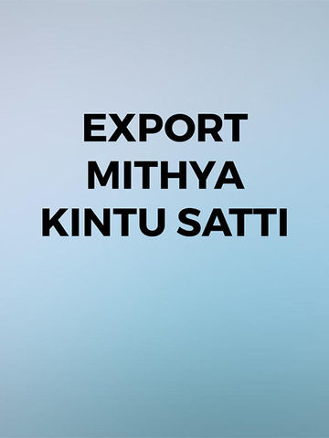 Export Mithya Kintu Satti