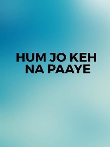 Hum Jo Keh Na Paaye