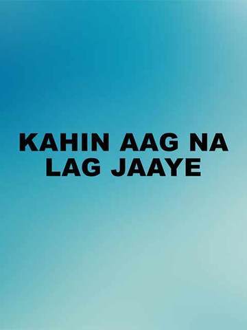 Kahin Aag Na Lag Jaaye
