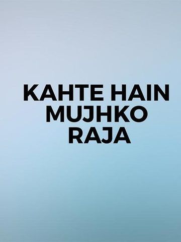 Kahte Hain Mujhko Raja