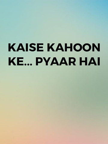 Kaise Kahoon Ke... Pyaar Hai