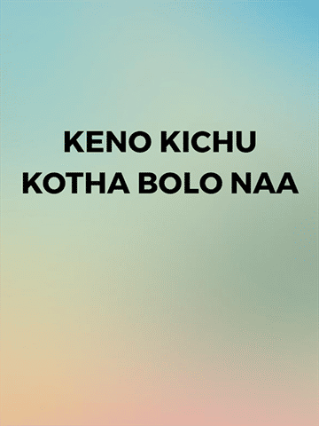 Keno Kichu Kotha Bolo Naa