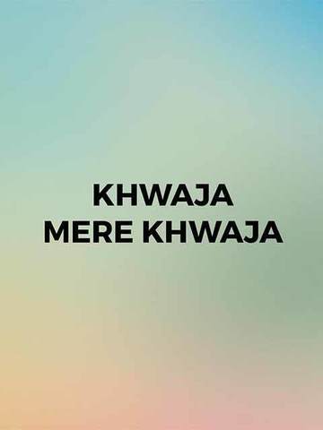 Khwaja Mere Khwaja