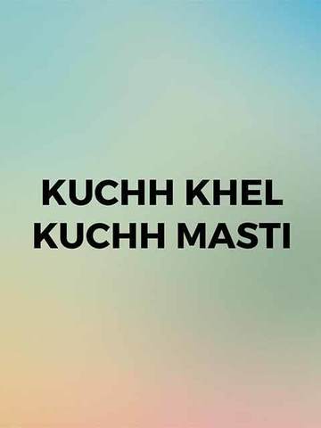 Kuchh Khel Kuchh Masti