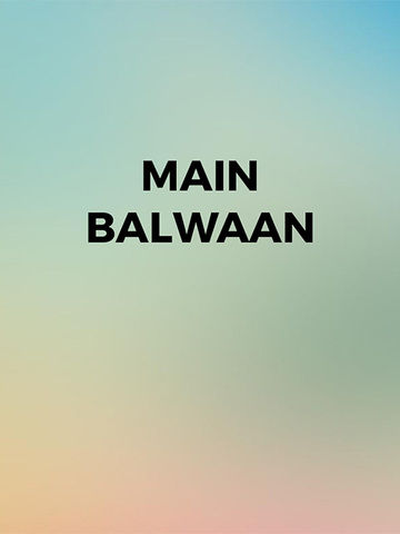 Main Balwaan