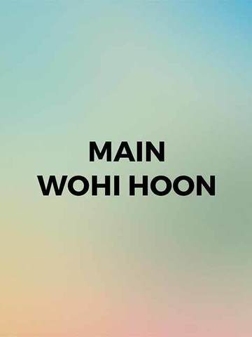 Main Wohi Hoon