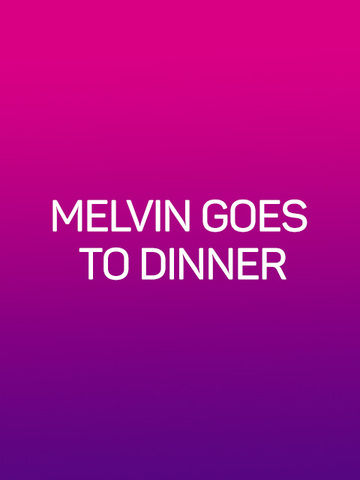 Melvin Goes to Dinner