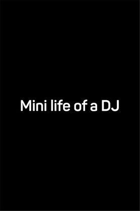 Mini Life of a Dj