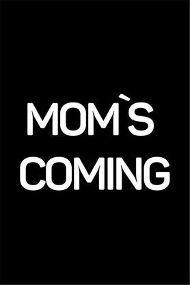 Mom`s Coming