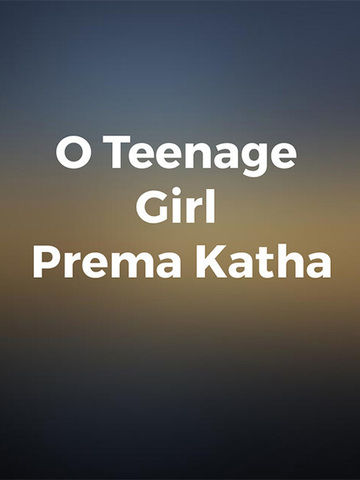 O Teenage Girl Prema Katha